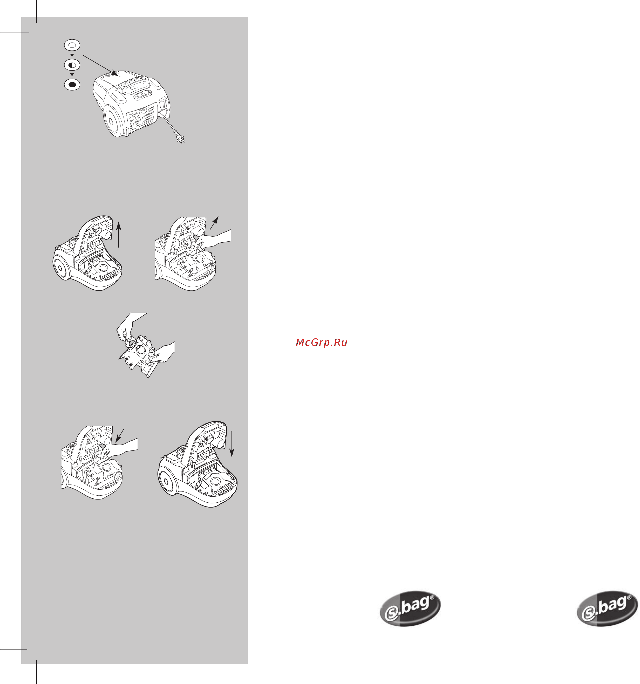 Electrolux ZEO5410 [5/8] Во избежание поломки нельзя использовать пылесос без пылесборника s bag пылесос оснащен защитным устройством которое не дает закрыть крышку без пылесборника s bag закрывайте крышку без усилия для наилучшей производительности заменяйте заполненный пылесборник s bag при случайной поломке пылесборника s bag в пылесосе отнесите пылесос в сервисный центр electrolux для очистки регулярно осматривайте пылесборник s bag и при необходимости заменяйте окно индикатора пылесборника постепенно краснеет по мере его заполнения и наконец становится полностью красным для проверки пылесборника s bag включите пылесос со всеми присоединенными но не прижатыми к полу принадлежностями индикатор пылесборника может показывать засорение пылесборника s bag например мелкой пылью вызывающее потерю всасывания и перегрев пылесоса в этом случае замените пылесборник s bag даже если он не полон