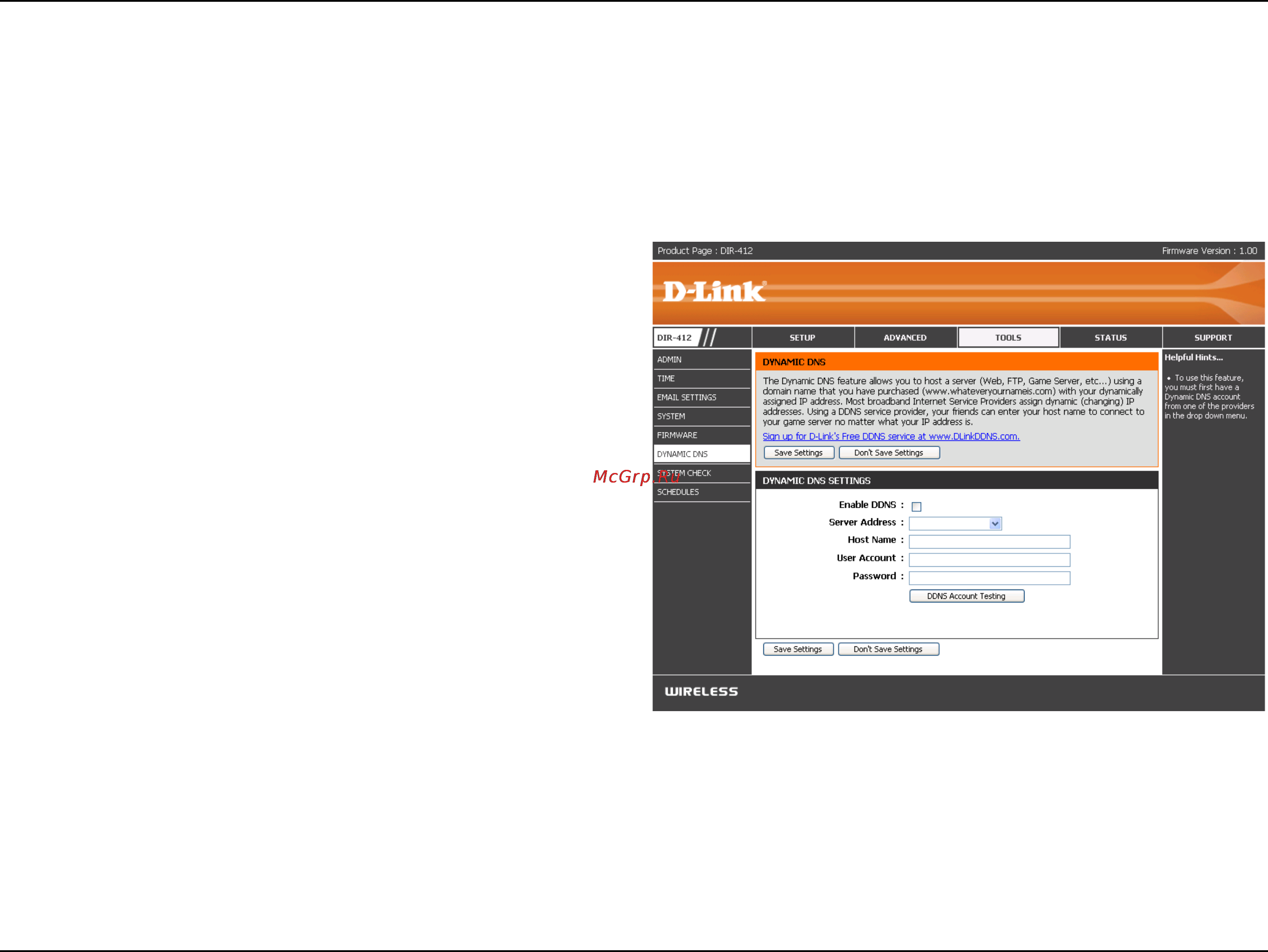 D-Link DIR-412 [65/101] The ddns feature allows you to host a server web ftp game server etc using a domain name that you have purchased www whateveryournameis com with your dynamically assigned ip address most broadband internet service providers assign dynamic changing ip addresses using a ddns service provider your friends can enter in your domain name to connect to your server no matter what your ip address is