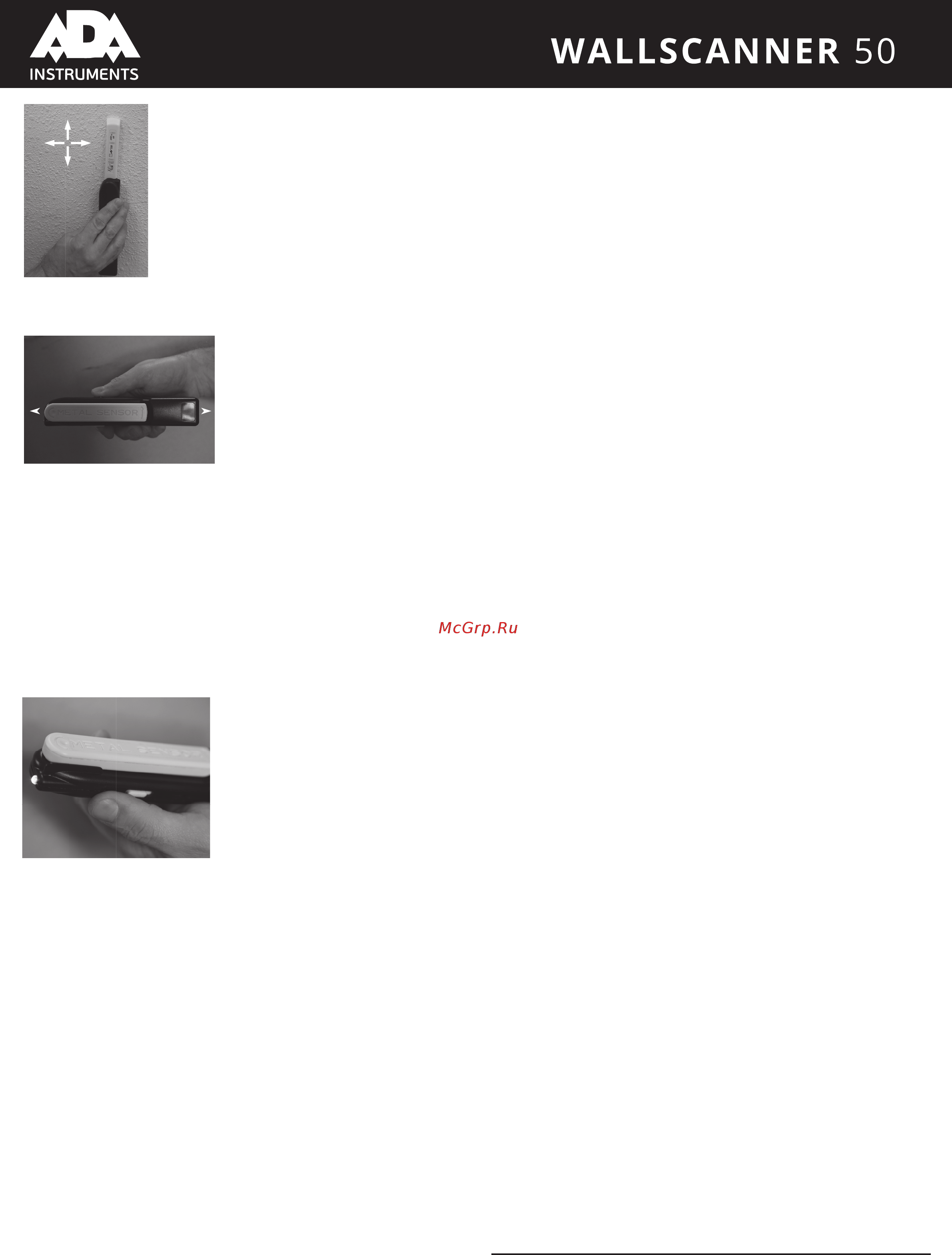 Ada Wall Scanner 50 А00506 [2/2] Внимание 1 детектор не подходит для обнаружения объектов в стенах потолках покрытых металлизированной изоляцией металлической фольгой 2 детектор не обнаруживает пластиковые трубы водоснабжения 3 глубина на которую детектор обнаруживает металла зависит от типа материала размера объекта более крупные объекты могут быть обнаружены на большую глубину